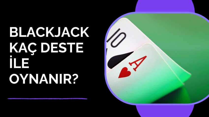 Blackjack Kaç Deste ile Oynanır