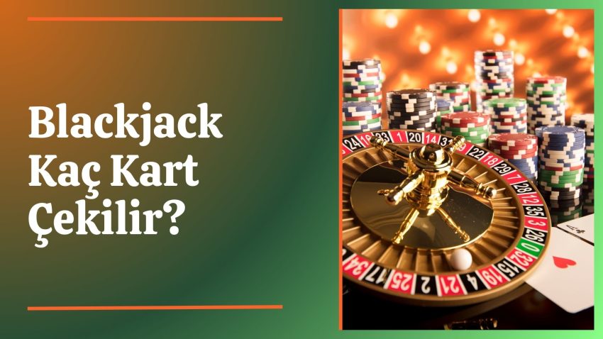 Blackjack Kaç Kart Çekilir